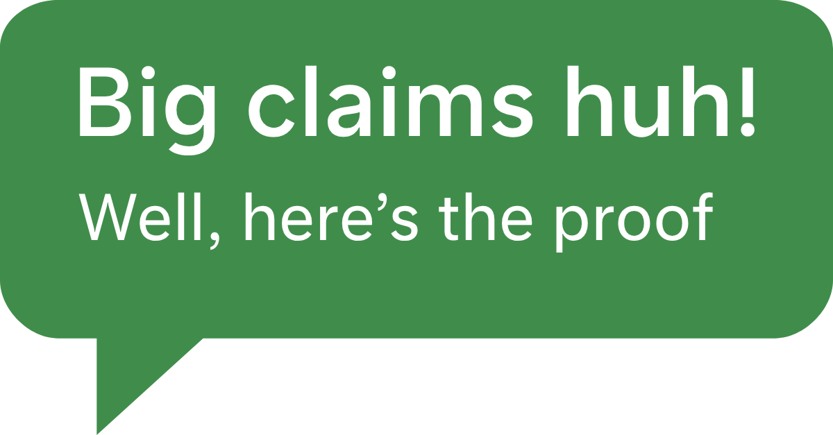 Green speech bubble with the words 'Big claims huh!, well here's the proof.